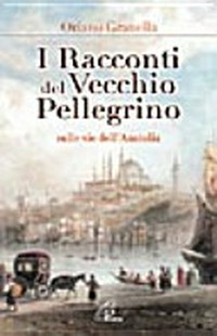I racconti del Vecchio Pellegrino sulle vie dell'Anatolia /