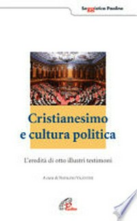 Cristianesimo e cultura politica : l'eredità di otto illustri testimoni /