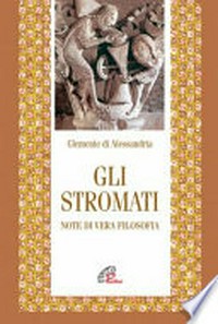Gli Stromati : note di vera filosofia /