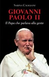 Giovanni Paolo II : il Papa che parlava alla gente /