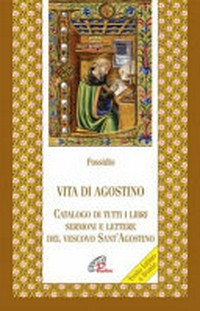 Vita di Agostino ; Catalogo di tutti i libri, sermoni e lettere del vescovo sant'Agostino /