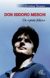 Don Isidoro Meschi : un "prete felice" /