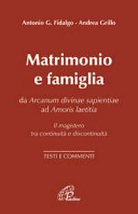 Matrimonio e famiglia : da Arcanum Divinae Sapientiae ad Amoris laetitia : il magistero tra continuità e discontinuità : testi e commenti /
