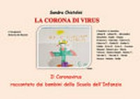 La corona di virus : il coronavirus raccontato dai bambini della scuola dell'infanzia /