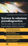 Scrivere la relazione psicodiagnostica : dal test alla stesura del report in psicologia clinica e forense /
