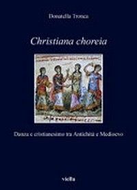Christiana choreia : danza e cristianesimo tra Antichità e Medioevo /