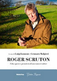 Roger Scruton : vita, opere e pensiero di un conservatore /