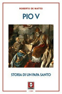 Pio V : storia di un papa santo /