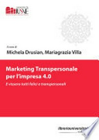 Marketing transpersonale per l'impresa 4.0. : e vissero tutti felici e transpersonali /