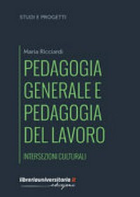 Pedagogia generale e pedagogia del lavoro : intersezioni culturali /
