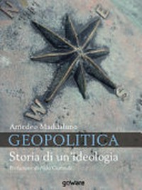 Geopolitica : storia di un'ideologia /