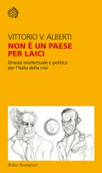 Non è un Paese per laici : onestà intellettuale e politica per l'Italia della crisi /