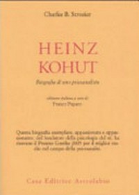 Heinz Kohut : biografia di uno psicoanalista /