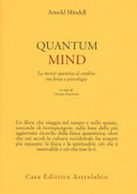 Quantum mind : la mente quantica al confine tra fisica e psicologia /