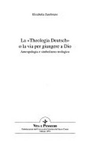 La "Theologia Deutsch" o la via per giungere a Dio : antropologia e simbolismo teologico /