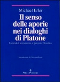 Il senso delle aporie nei dialoghi di Platone : esercizi di avviamento al pensiero filosofico /