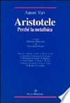 Aristotele : perché la metafisica : studi su alcuni concetti-chiave della "filosofia prima" aristotelica e sulla storia dei loro influssi /