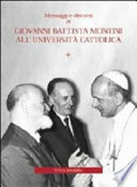 Messaggi e discorsi di Giovanni Battista Montini all'Università Cattolica /