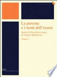 La persona e i nomi dell'essere : scritti di filosofia in onore di Virgilio Melchiorre /