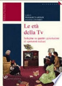 L'età della TV : indagine su quattro generazioni di spettatori italiani /