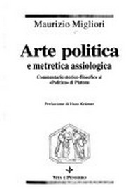Arte politica e metretica assiologica : commentario storico-filosofico al "Politico" di Platone /