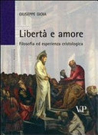 Libertà e amore : filosofia ed esperienza cristologica /