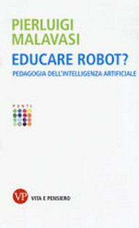 Educare robot? : pedagogia dell'intelligenza artificiale /