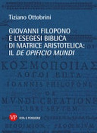 Giovanni Filopono e l'esegesi biblica di matrice aristotelica : il De opificio mundi /