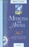 Medicina per l'anima : 365 idee per guarire la tua vita ritrovando la vera pace del cuore, il coraggio e la gioia di vivere /