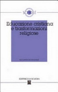 Educazione cristiana e trasformazioni religiose : [XLII Convegno di Scholé, Brescia, 9-10 settembre 2003].