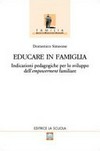 Educare in famiglia : indicazioni pedagogiche per lo sviluppo dell'"empowerment" familiare /