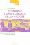 Pedagogie e antipedagogie della nazione : istituzioni e politiche culturali del Novecento italiano /