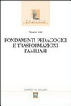 Fondamenti pedagogici e trasformazioni familiari /
