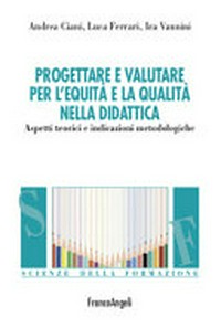 Progettare e valutare per l'equità e la qualità nella didattica : aspetti teorici e indicazioni metodologiche /