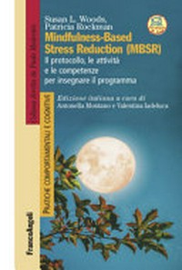 Mindfulness-based stress reduction (MBSR) : il protocollo, le attività e le competenze per insegnare il programma /