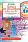 Adolescenti con comportamenti autolesionistici : un quaderno di pratiche DBT per imparare a gestire le emozioni /