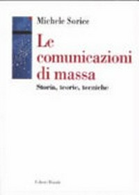 Le comunicazioni di massa : storia, teorie, tecnica /