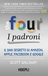 The four: i padroni : il DNA segreto di Amazon, Apple, Facebook e Google /