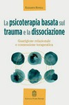 La psicoterapia basata sul trauma e la dissociazione : guarigione relazionale e connessione terapeutica /