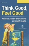 Think good, feel good : Allenati a pensare diversamente per sentirti meglio /