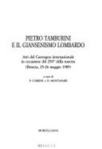 Pietro Tamburini e il giansenismo lombardo : atti del convegno internazionale in occasione del 250. della nascita (Brescia, 25-26 maggio 1989) /