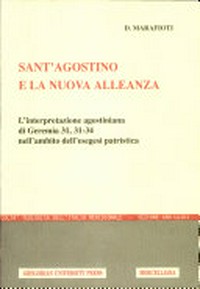 Sant'Agostino e la Nuova Alleanza : l'interpretazione agostiniana di Geremia 31,31-34 nell'ambito dell'esegesi patristica /