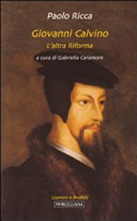 Giovanni Calvino : l'altra Riforma /