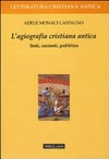 L'agiografia cristiana antica : testi, contesti, pubblico /