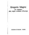Gregorio Magno : un maestro alle origini cristiane d'Europa /
