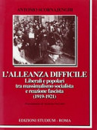 L'alleanza difficile : liberali e popolari tra massimalismo socialista e reazione fascista (1919-1921) /