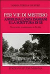 Per vie di mistero : Angelina Lanza Damiani e la scrittura di sé : Novecento rosminiano in Sicilia /