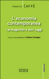 L'economia contemporanea : i protagonisti e altri saggi /