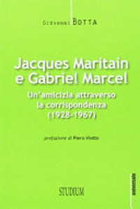Jacques Maritain e Gabriel Marcel : un'amicizia attraverso la corrispondenza (1928-1967) /