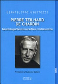 Pierre Teilhard de Chardin : geobiologia / geotecnica / neo-cristianesimo /